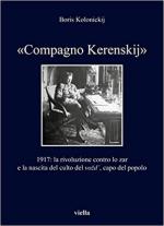 68228 - Kolonickij, B. - Compagno Kerenskij 1917. La rivoluzione contro lo Zar e la nascita del culto del 'Vozd' capo del popolo