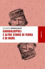 68232 - Monsagrati, G. - Garibaldi e altre storie di terra e di mare