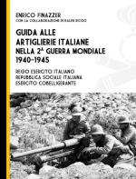 68250 - Finazzer-Riccio, E.-R. - Guida alle artiglierie del Regio Esercito nella Seconda Guerra Mondiale 1940-1945. Regio Esercito Italiano, RSI, Esercito cobelligerante