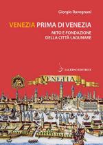 68267 - Ravegnani, G. - Venezia prima di Venezia. Mito e fondazione della citta' lagunare