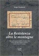 68349 - Desiderati, S. - Resistenza oltre le montagne. Diario di prigionia dall'8 settembre 1943 di un Internato Militare Italiano nella Germania nazista (La)