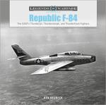 68355 - Neubeck, K. - Republic F-84. The USAF's Thunderjet, thunderstreak, and Thunderflash Fighters - Legends of Warfare