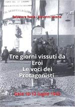 68371 - Reale-Iacono, S.-G. - Tre giorni vissuti da eroi. Le voci dei protagonisti. Gela 10-12 luglio 1943