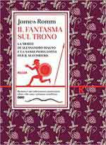 68383 - Romm, J. - Fantasma sul trono. La morte di Alessandro Magno e la sanguinosa lotta per il suo impero