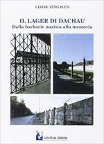 68388 - Zingales, L. - Lager di Dachau. Dalla barbarie nazista alla memoria (Il)