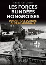 68389 - Gil Martinez, E.M. - Forces blindees hongroises durant la seconde guerre mondiale (Les)