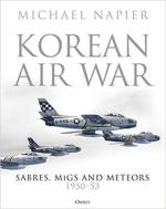 68433 - Napier, M. - Korean Air War. Sabres, MiGs and Meteors 1950-53