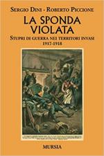 68470 - Dini-Piccione, S.-R. - Sponda Violata. Stupri di guerra nei territori invasi 1917-1918 (La)