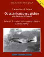 68485 - Anselmino-Caliaro, F.-L. - Ultimi caccia a pistoni. Una storia per immagini (Gli)