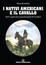 68569 - Franchini, M. - Nativi americani e il cavallo. Tutti i segreti di un grande popolo di cavalieri (I)