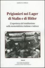 68585 - Cinelli, G. - Prigionieri nei lager di Stalin e Hitler. L'esperienza del totalitarismo nella memorialistica italiana e tedesca