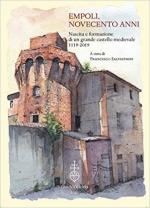 68624 - Salvestrini, F. cur - Empoli, novecento anni. Nascita e formazione di un grande castello medievale 1119-2019