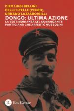 68635 - Bellini delle Stelle (Pedro)-Lazzaro (Bill), P.L.-U. - Dongo: ultima azione. La testimonianza del comandante partigiano che arresto' Mussolini