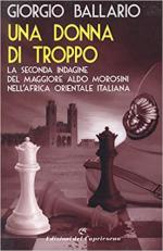 68643 - Ballario, G.  - Donna di troppo. La seconda indagine del Maggiore Aldo Morosini nell'Africa Orientale Italiana (Una)