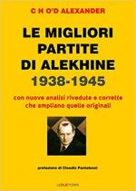 68650 - Alexander, C. - Migliori partite di Alekhine 1938-1945. Con nuove analisi rivedute e corrette che ampliano quelle originali (Le)