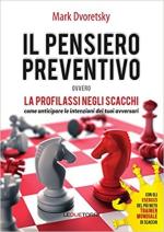 68660 - Dvoretsky, M. - Pensiero preventivo ovvero la profilassi negli scacchi. Come anticipare le intenzioni dei tuoi avversari (Il)