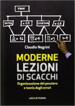 68674 - Negrini, C. - Moderne lezioni di scacchi. Organizzazione del pensiero e teoria degli errori