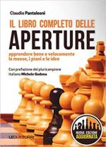 68678 - Pantaleoni, C. - Libro Completo delle Aperture. Nuova ed. Apprendere bene e velocemente le mosse, i piani e le idee (Il)