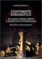 68711 - Pondrelli, M. - Continente Eurasiatico. Tra nuova Guerra Fredda e prospettive di integrazione