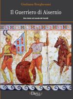 68727 - Borghesani, G. - Guerriero di Aisernio. Una storia nel mondo dei Sanniti (Il)