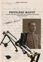 68744 - Bottazzi, F. - Pistolieri avanti! La decima Battaglia dell'Isonzo dal diario del granatiere Federico Dogliotti