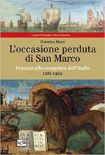 68755 - Moro, F. - Occasione perduta di San Marco. Venezia alla conquista dell'Italia 1381-1484 (L')