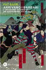 68763 - Barr, P. - Arrivano i barbari. L'invasione occidentale del Giappone nel XIX secolo