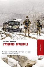 68767 - Angeli, A. - Assedio invisibile. Diario di una missione di pace molto particolare (L')