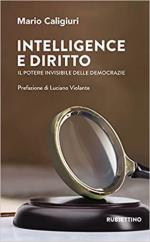 68770 - Caligiuri, M. - Intelligence e diritto. Il potere invisibile delle democrazie