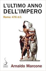 68776 - Marcone, A. - Ultimo anno dell'Impero. Roma 476 d.C. (L')