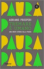 68779 - Prosperi, A. - Tremare e' umano. Una breve storia della paura