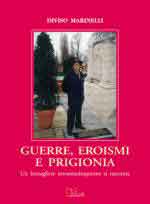 68781 - Marinelli, D. - Guerre, eroismi e prigionia. Un bersagliere novantacinquenne si racconta