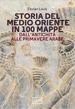 68795 - Louis, F. - Storia del Medio Oriente in 100 mappe. Dall'antichita' alle primavere arabe