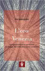 68800 - Baissero, P. - Oro di Venezia. La Serenissima e le sue foreste, un viaggio alle radici della storia veneziana (L')