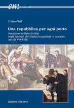 68801 - Setti, C. - Repubblica per ogni porto. Venezia e lo Stato da Mar negli itinerari dei Sindici inquisitori in Levante Secoli XVI-XVII (Una)