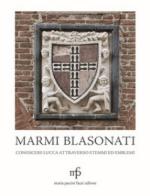 68805 - AAVV,  - Marmi blasonati. Conoscere Lucca attraverso Stemmi ed emblemi