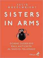 68840 - Wheelwright, J.H. - Sisters in arms. Donne guerriere dall'antichita' al nuovo millennio