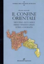 68843 - Anceschi, A. - Storia dei confini d'Italia. Il Confine Orientale: Trentino, Alto Adige, Friuli, Venezia Giulia, Istria, Dalmazia