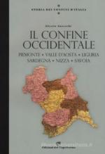 68844 - Anceschi, A. - Storia dei confini d'Italia. Il Confine Occidentale: Piemonte, Valle d'Aosta, Liguria, Sardegna, Nizza, Savoia