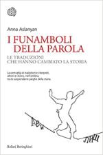 68876 - Aslanyan, A. - Funamboli della parola. Le traduzioni che hanno cambiato la storia (I)