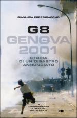 68878 - Prestigiacomo, G. - G8. Genova 2001. Storia di un disastro annunciato. La testimonianza di un uomo della Digos