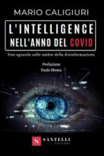 68890 - Caligiuri, M. - Intelligence nell'anno del Covid. Uno sguardo sulle ombre della disinformazione (L')