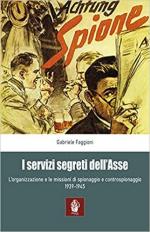 68891 - Faggioni, G. - Servizi segreti dell'Asse. L'organizzazione e le missioni di spionaggio e controspionaggio 1939-1945 (I)