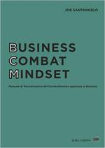 68901 - Santangelo, J. - Business Combat Mindset. Manuale di Psicodinamica del combattimento applicata al business