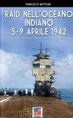 68906 - Mattesini, F. - Raid nell'Oceano Indiano. 5-9 aprile 1942. Il devastante attacco aeronavale contro l'isola di Ceylon e nel Golfo del Bengala