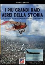 68947 - Peruffo, A. - Piu' grandi raid aerei della storia. L'avventurosa epopea dei bombardieri strategici a lungo raggio (I)