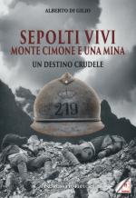 68953 - Di Gilio, A. - Sepolti Vivi. Monte Cimone e una Mina. Un Destino Crudele