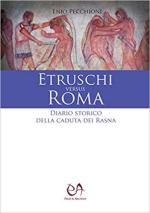 68954 - Pecchioni, E. - Etruschi versus Roma. Diario storico della caduta dei Rasna