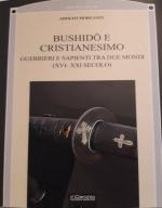 68956 - Morganti, A. - Bushido e Cristianesimo. Guerrieri e Sapienti fra due mondi XVI-XXI Sec.