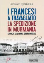 68979 - Quaresimi, G. - Francesi a Travagliato. La spedizione in Murmania. Cronache dalla Prima Guerra Mondiale (I)